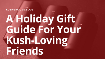 A Holiday Gift Guide For Your Kush-Loving Friends