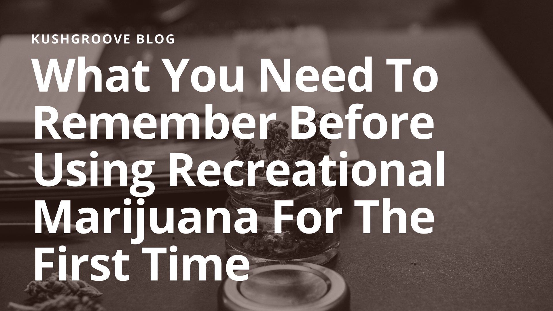 What You Need To Remember Before Using Recreational Marijuana For The First Time